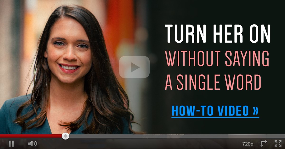 How do you turn a woman on without words