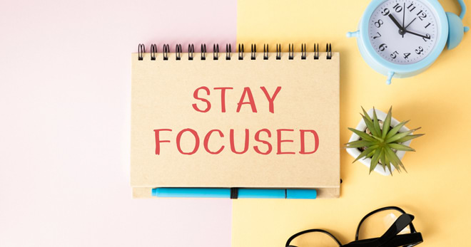 How to stay focused in life